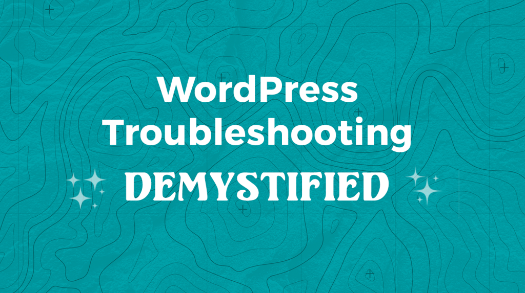 WordPress Troubleshooting Demystified