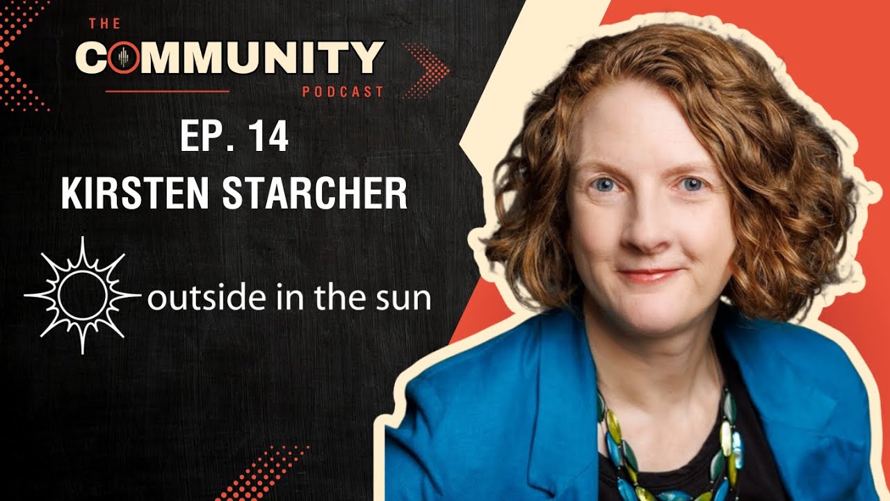 Community Podcast - Kirsten Starcher, Outside in the Sun